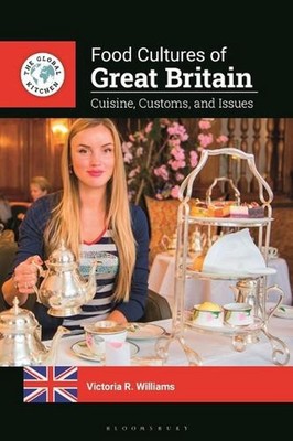 Food Cultures of Great Britain: Cuisine, Customs, and Issues by Victoria R. Will