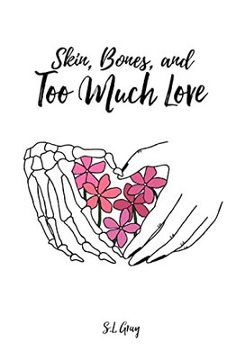 Skin, Bones, and Too Much Love, Gray, S L