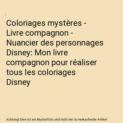 Coloriages mystères - Livre compagnon - Nuancier des personnages Disney: Mon li