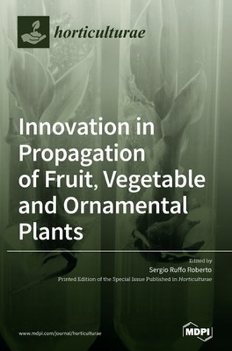 Innovation in Propagation of Fruit, Vegetable and Ornamental Plants by Roberto