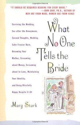 What No One Tells the Bride: Surviving the Wedding, Sex After the Honeymoon,...