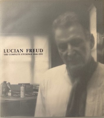 Lucian Freud : The Complete Etchings 1946-1991. Freud, Lucian: