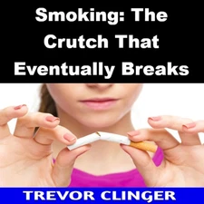 Smoking: The Crutch That Eventually Breaks
