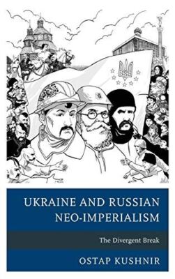 Ukraine and Russian Neo-Imperialism: The Divergent Break (2018)