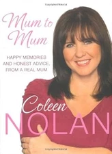 Mum to Mum: Happy Memories and Honest Advice, From a Real Mum, Nolan, Coleen, Us