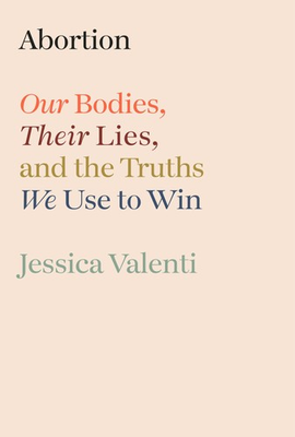 #ad Abortion: Our Bodies Their Lies and the Truths We Use to Win Valenti Je... $10.29