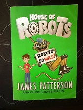 House of Robots: Robots Go Wild! by Patterson & Grabenstein, Scholastic PB