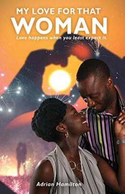 My Love for That Woman: Love happens when you least expect it by Hamilton New..