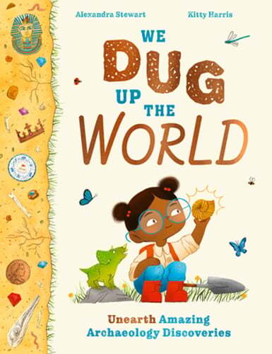 We Dug Up the World: Unearth Amazing Archaeology Discoveries by Stewart: New