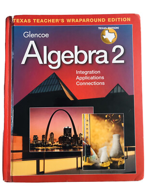 GLENCOE ALGEBRA 2: INTEGRATION, APPLICATIONS, CONNECTIONS By Cindy J. Boyd