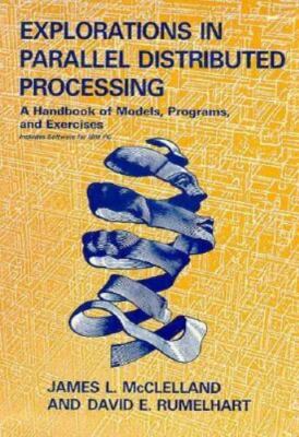 Explorations in Parallel Distributed Processing: A Handbook of Models, Programs,