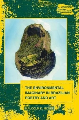 The Environmental Imaginary in Brazilian Poetry and Art by M. McNee (English) Ha