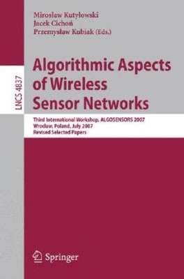 Algorithmic Aspects Of Wireless Sensor Networks: Third Inter...