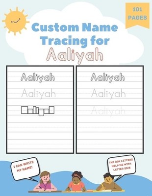 Custom Name Tracing for Aaliyah: 101 Pages of Personalized Name Tracing. Learn t