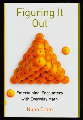 Figuring it out : Entertaining encounters with everyday Math. Crato, Nuno: