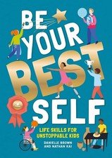 Be Your Best Self: Life Skills For Unstoppable Kids - paperback Brown Daniel...