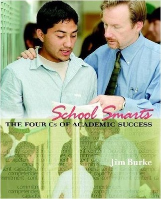 SCHOOL SMARTS: THE FOUR CS OF ACADEMIC SUCCESS By Jim Burke & Bruce Forrester