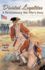 Divided Loyalties : A Revolutionary War Fifer's Story Phyllis Hal