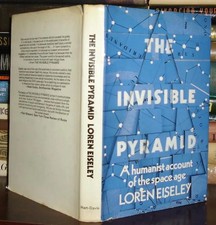 Eiseley, Loren THE INVISIBLE PYRAMID A Naturalist Analyses the Rocket Century 1s