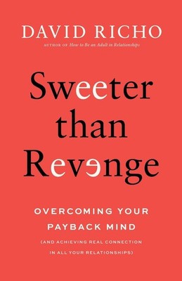 Sweeter than Revenge: Overcoming Your Payback Mind by David Richo Paperback Book
