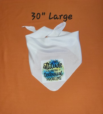 MY ATTITUDE IS HAVING TECHNICAL PROBLEMS Dog Bandana White 30'' Large/XL