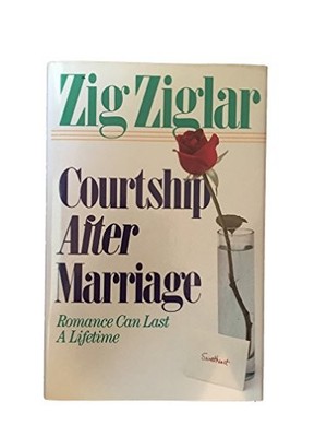 Courtship After Marriage: Romance Can L..., Ziglar, Zig
