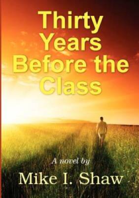 Thirty Years Before The Class - Paperback By Shaw, Mike - GOOD