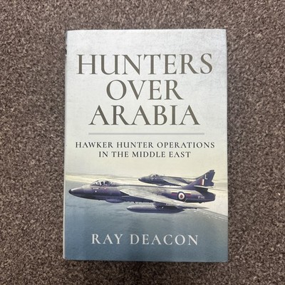 Hunters over Arabia : Hunter Operations in the Middle East Ray Deacon 2019 HB