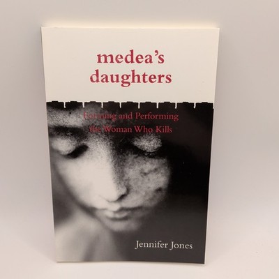 Medea's Daughters Forming and Performing the Woman Who Kills Jennifer Jones
