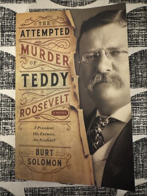 The Attempted Murder of Teddy Roosevelt by Burt Solomon: New