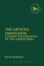 The Artistic Dimension: Literary Explorations of the Hebrew Bible by Keith Bodne