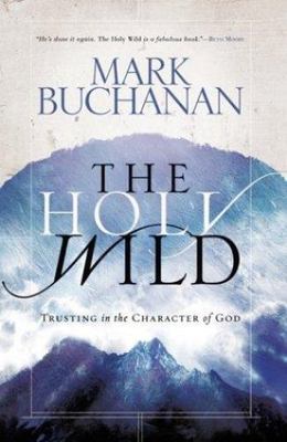 The Holy Wild: Trusting in the Characte- 9781590522493, hardcover, Mark Buchanan