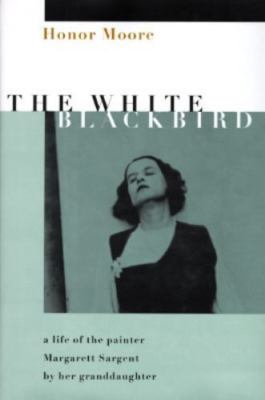 The White Blackbird: 8a Life of the Painter Margarett Sargent by Her...