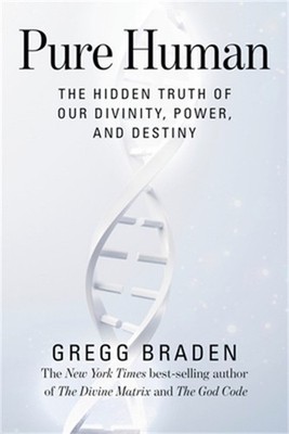Pure Human: The Hidden Truth of Our Divinity, Power, and Destiny (Paperback or S