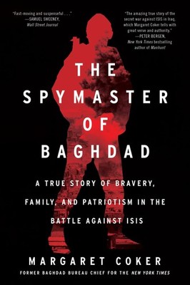 The Spymaster of Baghdad: A True Story of Bravery, Family, and Patriotism in...