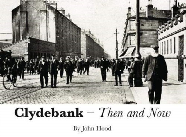 Clydebank Then & Now by John Hood (Paperback Book)