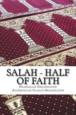 Salah - Half of Faith: In the light of Hadith and the Quranic verses by Fisa Aut