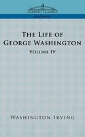 Washington Irving | The Life Of George Washington - Volume Iv | Taschenbuch