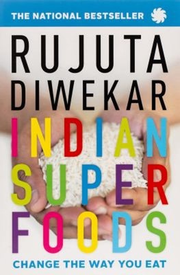 Indian Superfoods Rujuta Diwekar
