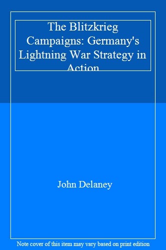 The Blitzkrieg Campaigns: Germany's Lightning War Strategy in  ,