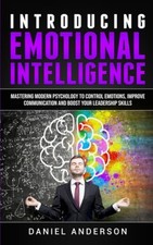 Introducing Emotional intelligence: Mastering Modern Psychology to Control