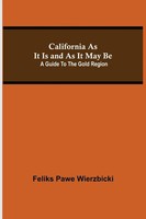 California As It Is And As It May Be A Guide To The Go*D Region Wierzbicki Buch