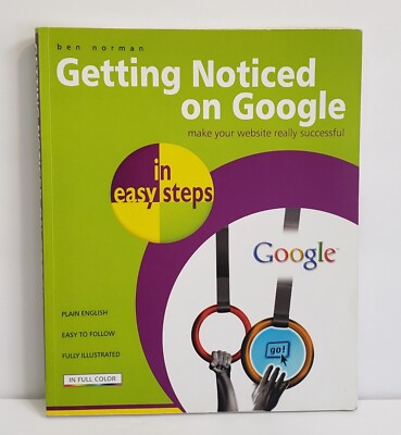Getting Noticed on Google in Easy Steps Full Color Illustrated Book - Ben Norman