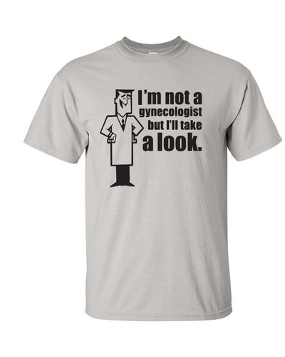 I'm Not a Gynecologist But I'll Take a Look Funny College Men's Tee Shirt 562 - Picture 10 of 36