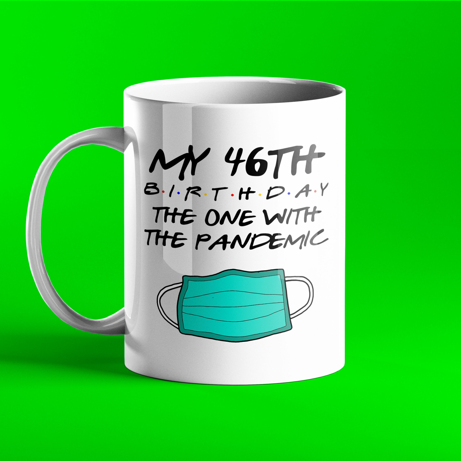 Personalised Mug My 46th Birthday The One With The Pandemic Birthday Mug