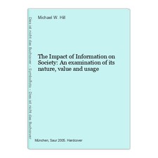 The Impact of Information on Society: An examination of its nature, value and us