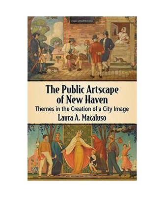 The Public Artscape of New Haven, Laura A. Macaluso