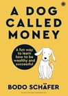 A Dog Called Money: A fun way to learn how to be wealthy and successful by Bodo