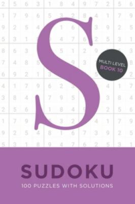 Sudoku 100 Puzzles with Solutions. Multi Level Book 10: Problem solving mathe...