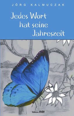 Jörg Kalmuczak / Jedes Wort hat seine Jahreszeit